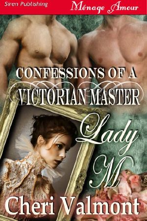 [Lady M [Confes 01] • Valmont, Cheri - Lady M [Confessions of a Victorian Master] (Siren Publishing Ménage Amour)